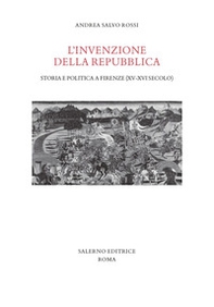 L'invenzione della Repubblica. Storia e politica a Firenze (XV-XVI secolo) - Librerie.coop L'invenzione della Repubblica. Storia e politica a Firenze (XV-XVI secolo) - Librerie.coop