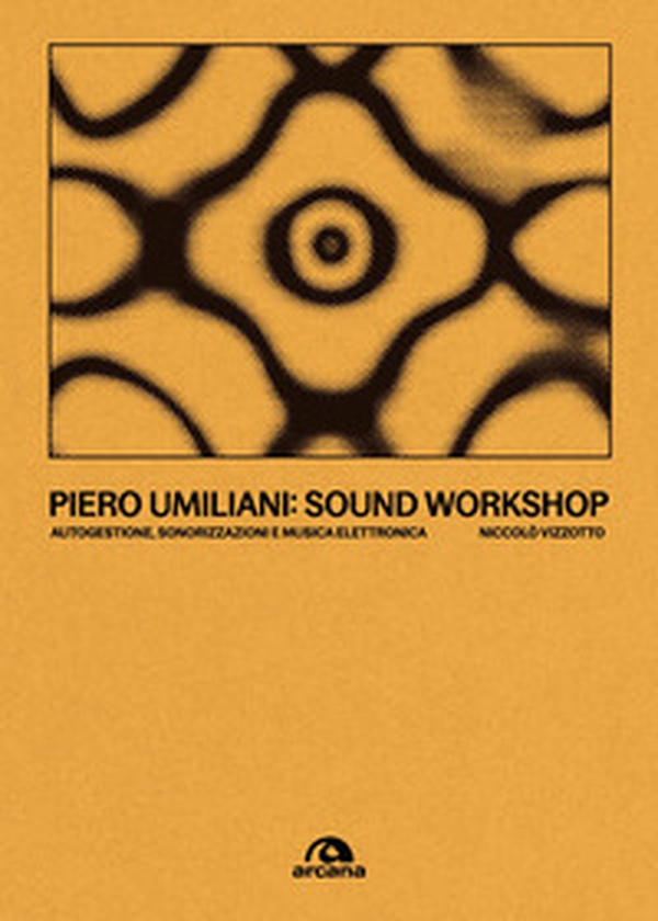 Piero Umiliani. Sound workshop. Autogestione, sonorizzazioni e musica elettronica - Librerie.coop
