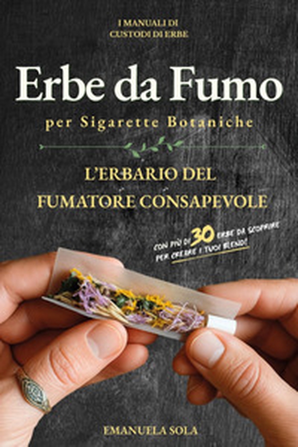 Erbe da fumo per sigarette botaniche. L'erbario del fumatore consapevole - Librerie.coop Erbe da fumo per sigarette botaniche. L'erbario del fumatore consapevole - Librerie.coop