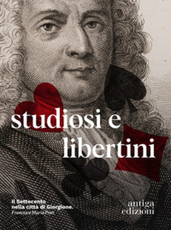 Studiosi e libertini. Il Settecento nella città di Giorgione - Librerie.coop Studiosi e libertini. Il Settecento nella città di Giorgione - Librerie.coop