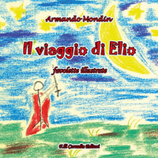 Il viaggio di Elio. Favolette illustrate - Librerie.coop Il viaggio di Elio. Favolette illustrate - Librerie.coop