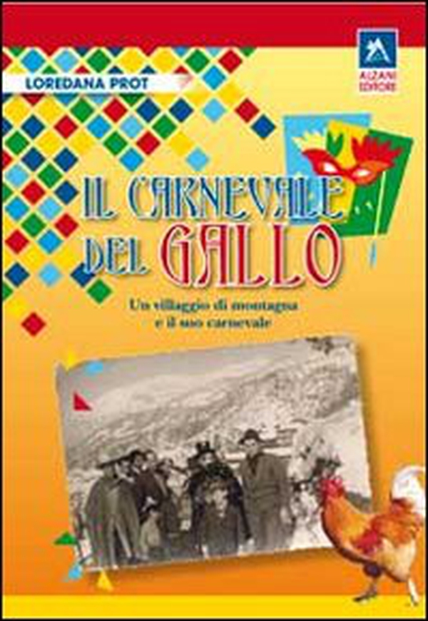 Il carnevale del gallo. Un villaggio di montagna e il suo carnevale - Librerie.coop