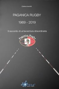 Paganica Rugby 1969-2019. Il racconto di un'avventura straordinaria - Librerie.coop