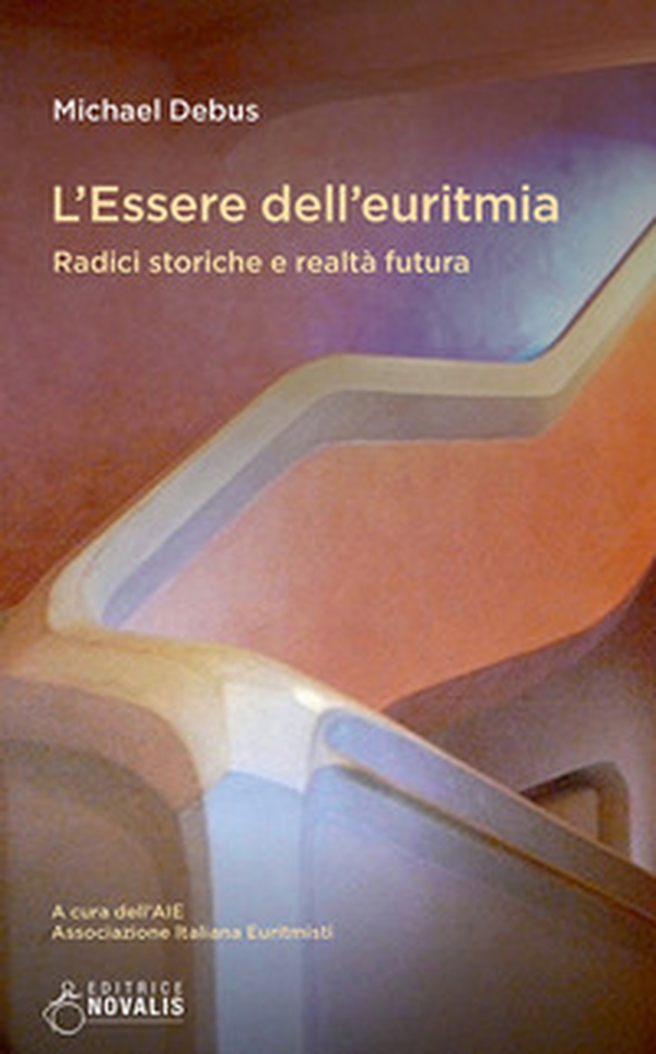 L'essere dell'euritmia. Radici storiche e realtà futura - Librerie.coop L'essere dell'euritmia. Radici storiche e realtà futura - Librerie.coop