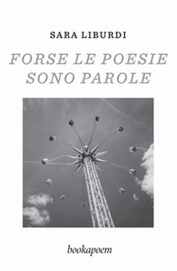 Forse le poesie sono parole - Librerie.coop