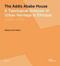 The Addis Ababa house. A typological analysis of urban heritage in Ethiopia 1886-1936 - Librerie.coop
