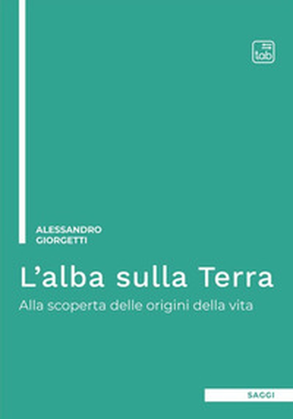 L'alba sulla Terra. Alla scoperta delle origini della vita - Librerie.coop L'alba sulla Terra. Alla scoperta delle origini della vita - Librerie.coop