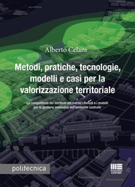 Metodi, pratiche, tecnologie, modelli e casi per la valorizzazione territoriale. La competitività del territorio attraverso i metodi e i modelli per la gestione innovativa dell'ambiente costruito - Librerie.coop