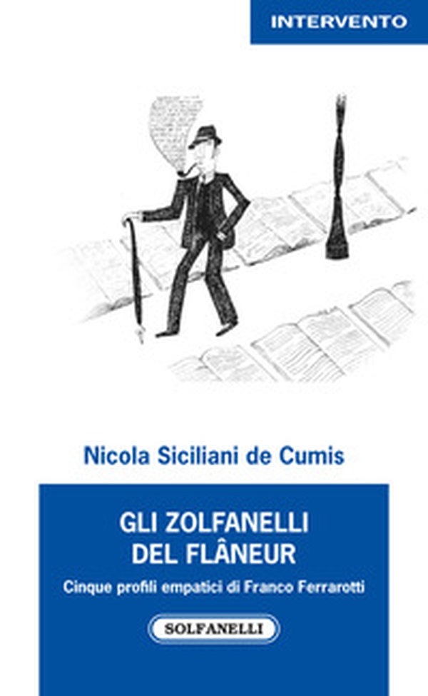 Gli zolfanelli del flâneur. Cinque profili empatici di Franco Ferrarotti - Librerie.coop Gli zolfanelli del flâneur. Cinque profili empatici di Franco Ferrarotti - Librerie.coop