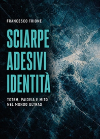 Sciarpe, adesivi, identità. Totem, paideia e mito nel mondo ultras - Librerie.coop