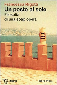Un posto al sole. Filosofia di una soap opera - Librerie.coop Un posto al sole. Filosofia di una soap opera - Librerie.coop