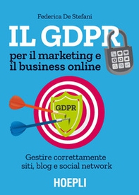Il GDPR per il marketing e il business online. Gestire correttamente siti, blog e social network - Librerie.coop