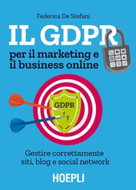 Il GDPR per il marketing e il business online. Gestire correttamente siti, blog e social network - Librerie.coop Il GDPR per il marketing e il business online. Gestire correttamente siti, blog e social network - Librerie.coop