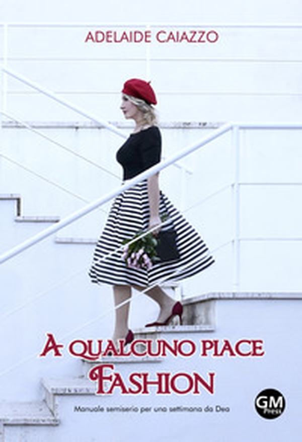 A qualcuno piace fashion. Manuale semiserio per una settimana da Dea - Librerie.coop A qualcuno piace fashion. Manuale semiserio per una settimana da Dea - Librerie.coop