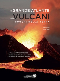 Il grande atlante dei vulcani - Librerie.coop