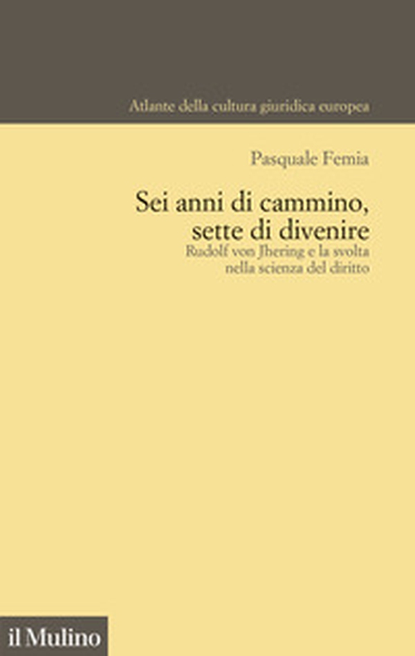 Sei anni di cammino, sette di divenire. Rudolf von Jhering e la svolta nella scienza del diritto - Librerie.coop Sei anni di cammino, sette di divenire. Rudolf von Jhering e la svolta nella scienza del diritto - Librerie.coop