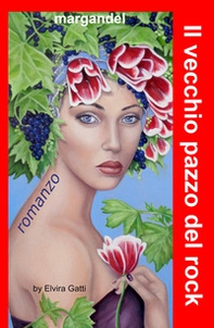 Il Vecchio pazzo del rock. Storia di un'amicizia tra due artisti di provincia - Librerie.coop