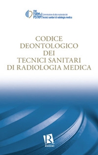 Codice deontologico dei tecnici sanitari di radiologia medica - Librerie.coop Codice deontologico dei tecnici sanitari di radiologia medica - Librerie.coop