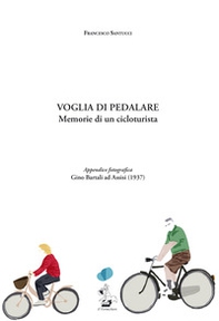 Voglia di pedalare. Memorie di un cicloturista - Librerie.coop
