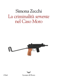 La criminalità servente nel caso Moro - Librerie.coop La criminalità servente nel caso Moro - Librerie.coop