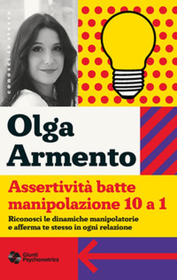 Assertività batte manipolazione 10 a 1. Riconosci le dinamiche manipolatorie e afferma te stesso in ogni relazione - Librerie.coop