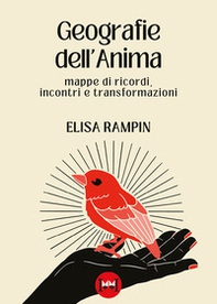 Geografie dell'anima. Mappe di ricordi, incontri e trasformazioni - Librerie.coop