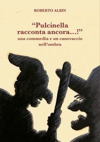 «Pulcinella racconta ancora...!». Una commedia e un canovaccio nell'ombra - Librerie.coop