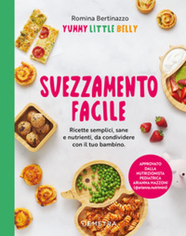 Svezzamento facile. Ricette semplici, sane e nutrienti, da condividere con il tuo bambino - Librerie.coop