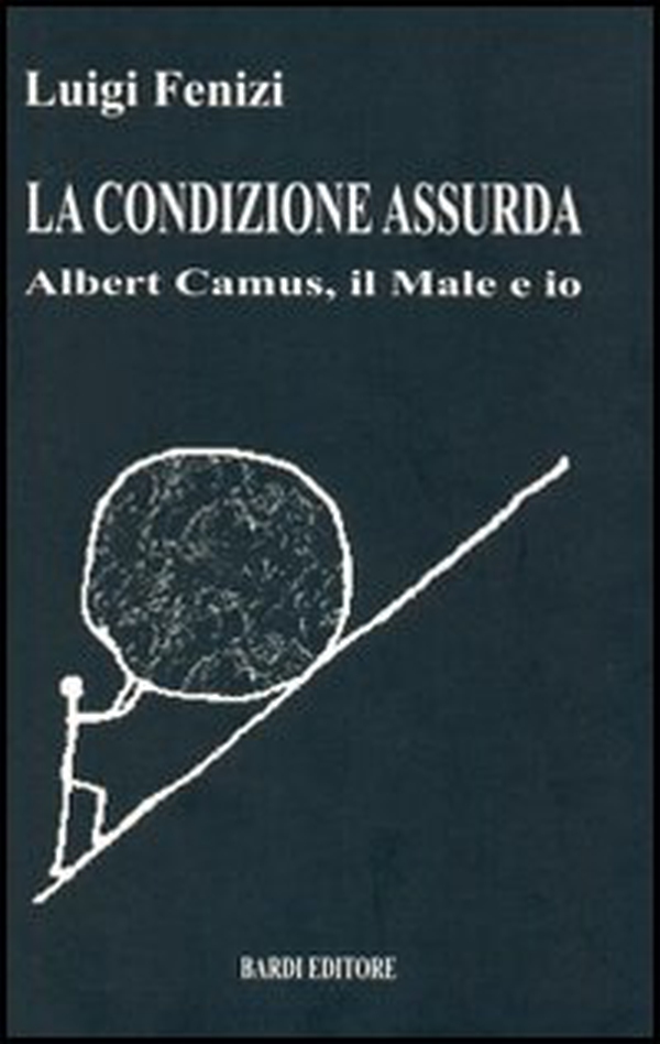 La condizione assurda. Albert Camus, il male e io - Librerie.coop