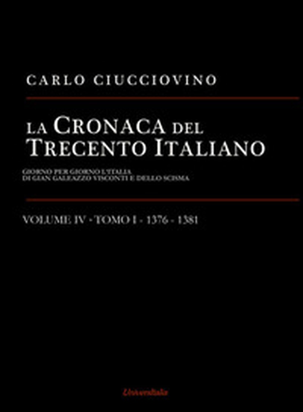 La cronaca del Trecento italiano. Giorno per giorno l'Italia di Gian Galeazzo Visconti e dello scisma - Librerie.coop La cronaca del Trecento italiano. Giorno per giorno l'Italia di Gian Galeazzo Visconti e dello scisma - Librerie.coop