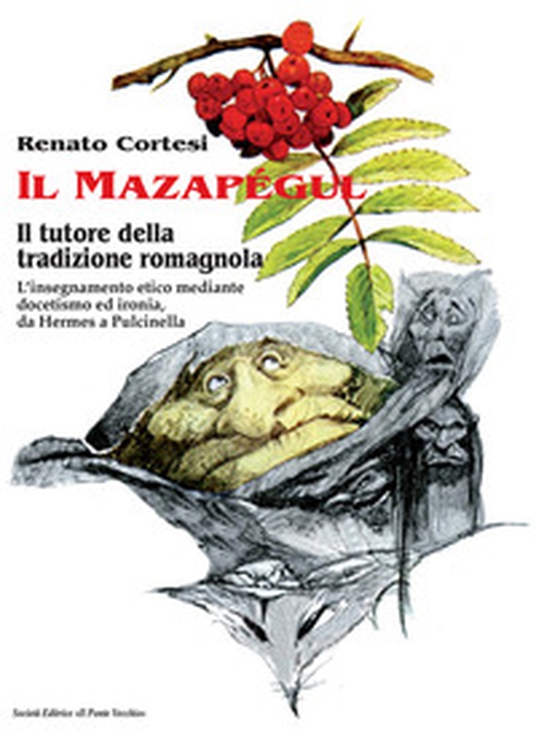 Il mazapégul. Il tutore della tradizione romagnola - Librerie.coop Il mazapégul. Il tutore della tradizione romagnola - Librerie.coop