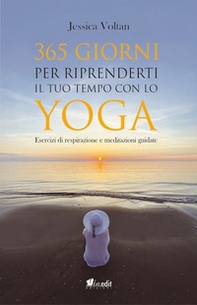 365 giorni per riprenderti il tuo tempo con lo yoga. Esercizi di respirazione e meditazioni guidate - Librerie.coop