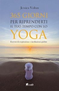 365 giorni per riprenderti il tuo tempo con lo yoga. Esercizi di respirazione e meditazioni guidate - Librerie.coop