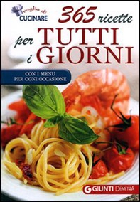 365 ricette per tutti i giorni. Con i menu per ogni occasione - Librerie.coop 365 ricette per tutti i giorni. Con i menu per ogni occasione - Librerie.coop
