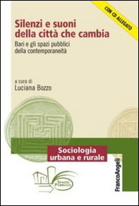 Silenzi e suoni della città che cambia. Bari e gli spazi pubblici della contemporaneità - Librerie.coop