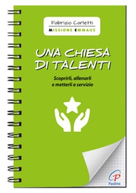 Una Chiesa di talenti. Scoprirli, allenarli e metterli a servizio - Librerie.coop