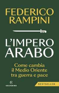 L'impero arabo. Come cambia il Medio Oriente tra guerra e pace - Librerie.coop