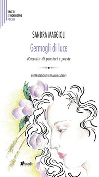 Germogli di luce. Raccolta di pensieri e poesie - Librerie.coop Germogli di luce. Raccolta di pensieri e poesie - Librerie.coop