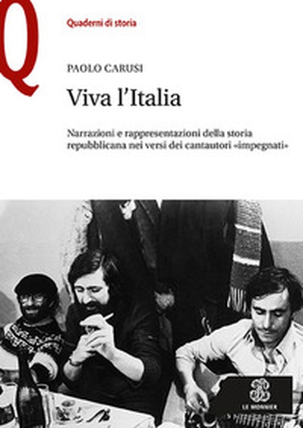 Viva l'Italia. Narrazioni e rappresentazioni della storia repubblicana nei versi dei cantautori «impegnati» - Librerie.coop Viva l'Italia. Narrazioni e rappresentazioni della storia repubblicana nei versi dei cantautori «impegnati» - Librerie.coop