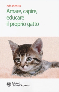 Amare, capire, educare il proprio gatto - Librerie.coop Amare, capire, educare il proprio gatto - Librerie.coop