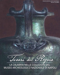 Tesori del Regno. La Calabria nelle Collezioni del Museo Archeologico Nazionale di Napoli - Librerie.coop Tesori del Regno. La Calabria nelle Collezioni del Museo Archeologico Nazionale di Napoli - Librerie.coop