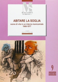 Abitare la soglia. Scene di vita in un interno manicomiale 1949-1977 - Librerie.coop