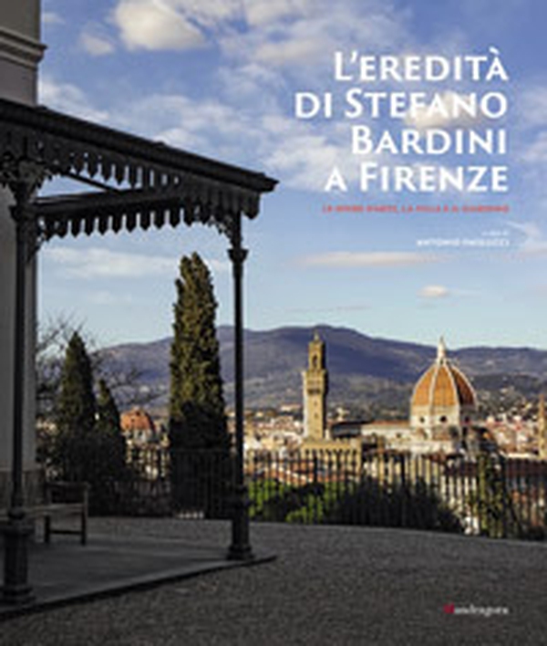 L'eredità di Stefano Bardini a Firenze. Le opere d'arte, la villa e il giardino - Librerie.coop L'eredità di Stefano Bardini a Firenze. Le opere d'arte, la villa e il giardino - Librerie.coop