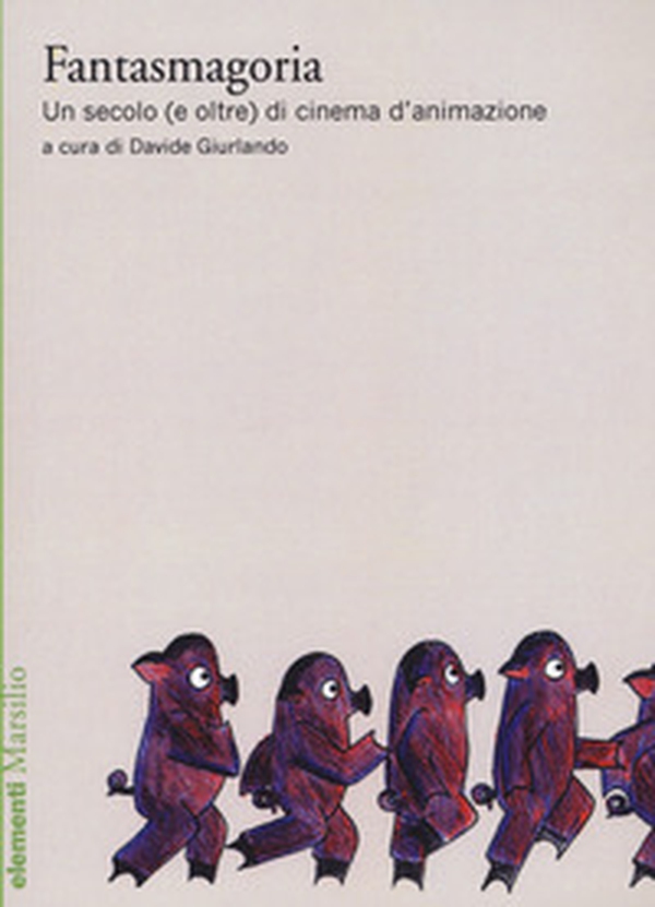 Fantasmagoria. Un secolo (e oltre) di cinema d'animazione - Librerie.coop Fantasmagoria. Un secolo (e oltre) di cinema d'animazione - Librerie.coop