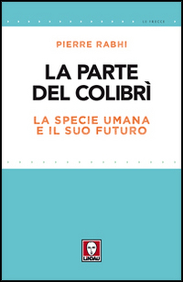La parte del colibrì. La specie umana e il suo futuro - Librerie.coop La parte del colibrì. La specie umana e il suo futuro - Librerie.coop