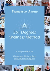 361 Degrees Wellness Method. A unique work of art. Change your life in 30 days, what are you waiting for? - Librerie.coop