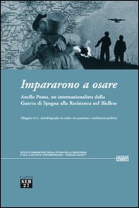 Impararono a osare. Anello Poma, un internazionalista dalla guerra di Spagna alla Resistenza nel biellese - Librerie.coop