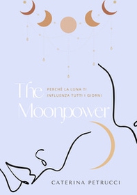 Moonpower. Perchè la luna ti influenza tutti i giorni - Librerie.coop