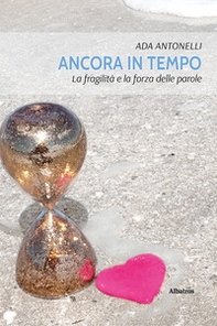 Ancora in tempo. La fragilità e la forza delle parole - Librerie.coop