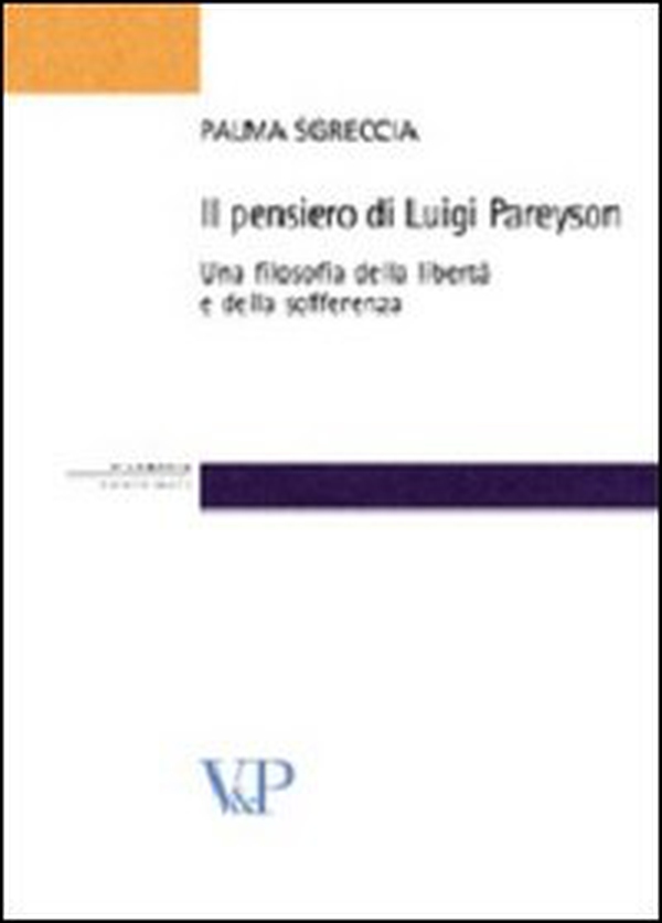 Il pensiero di Luigi Pareyson. Una filosofia della libertà e della sofferenza - Librerie.coop Il pensiero di Luigi Pareyson. Una filosofia della libertà e della sofferenza - Librerie.coop